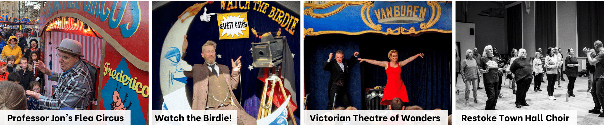 A strip of four different acts: a person in trilby and checked jacket stands inside a small flea circus booth performs to the crowd; a photographer in a Victorian suit sits on a vintage looking half moon cut out in front of a box camera on a tripod; two performers on stage performing in front of a crowd; black and white image of a choir of roughly 15 people being lead by a choirmaster.