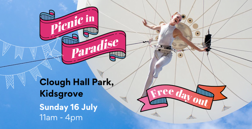 A woman in white leotard is suspended below a large balloon with a bright blue sky backdrop. Picnic in Paradise is written in pink swags. Deatils written on are Clough Hall Park, Kidsgrove, Sunday 16 July, 11am to 4pm